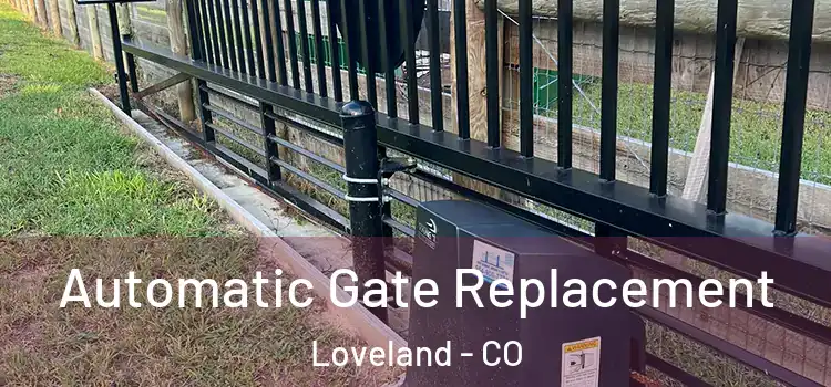 Automatic Gate Replacement Loveland - CO