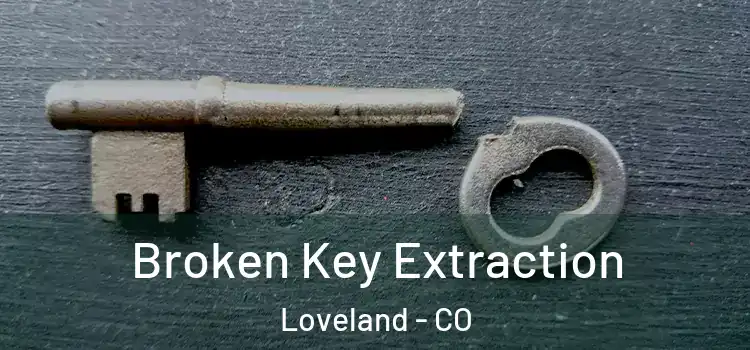  Broken Key Extraction Loveland - CO