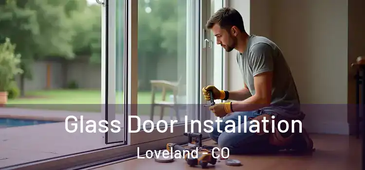 Glass Door Installation Loveland - CO