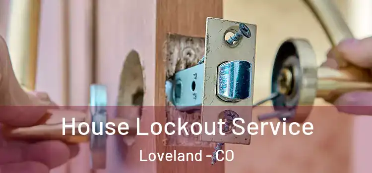  House Lockout Service Loveland - CO