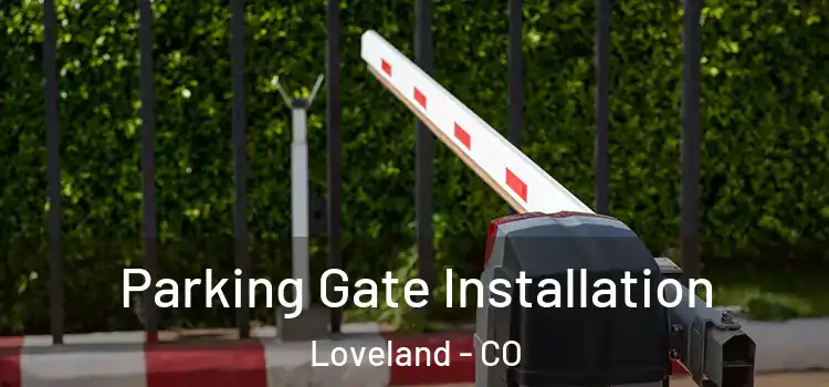 Parking Gate Installation Loveland - CO